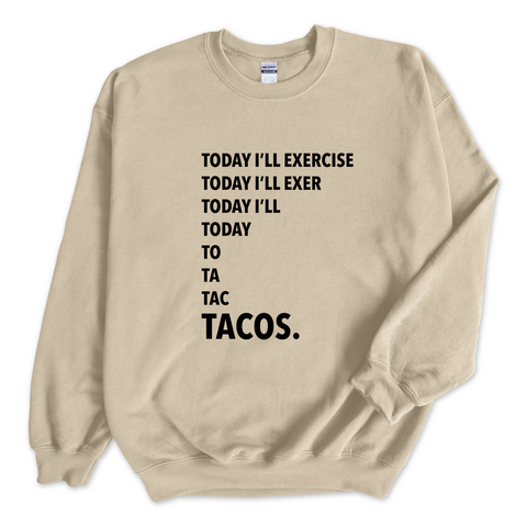 Today I'll Exercise...TACOS Crewneck Sweatshirt