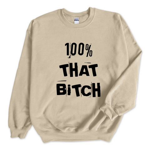 100% That Bitch Crewneck Sweatshirt