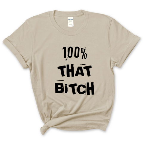 100% That Bitch T-Shirt