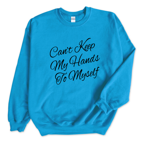 Can't Keep My Hand to Myself Crewneck Sweatshirt