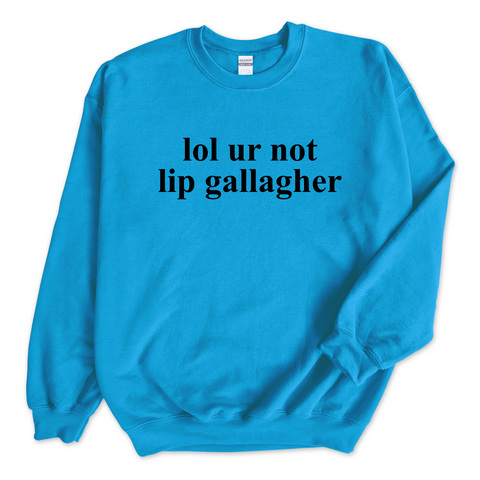 lol ur not lip gallagher Crewneck Sweatshirt