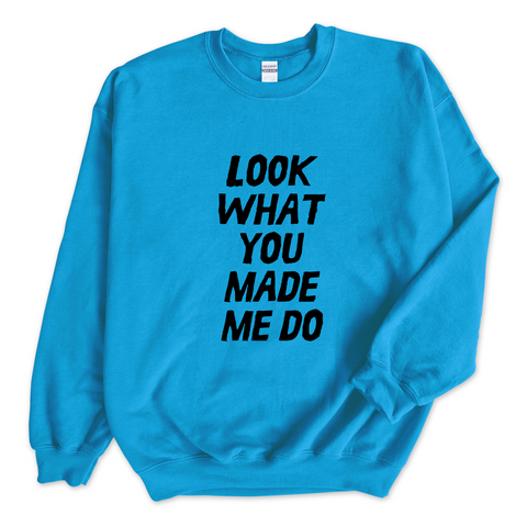 Look What You Made Me Do Crewneck Sweatshirt