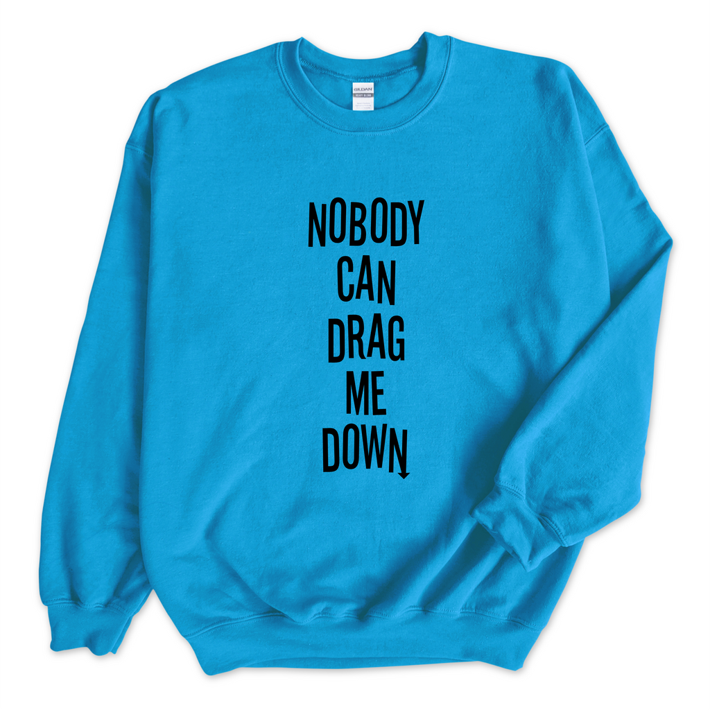 Nobody Can Drag Me Down Crewneck Sweatshirt