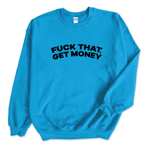 Fuck That, Get Money! Crewneck Sweatshirt