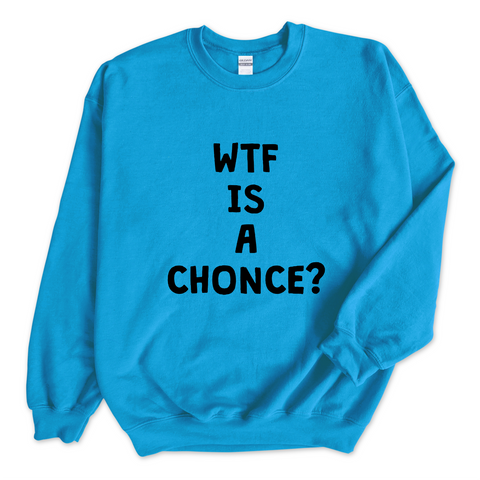 WTF is a Chonce? Crewneck Sweatshirt