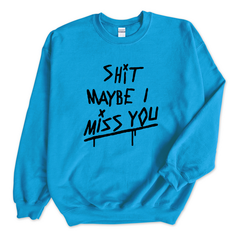 Shit Maybe I Miss You Crewneck Sweatshirt