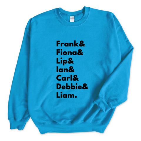 Shameless // Frank, Fiona, Lip, Ian, Carl, Debbie, & Liam Crewneck Sweatshirt