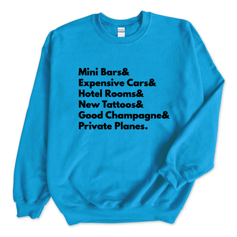 Mini Bars & Expensive Cars & Hotel Rooms & New Tattoos & Good Champagne & Private Planes Crewneck Sweatshirt