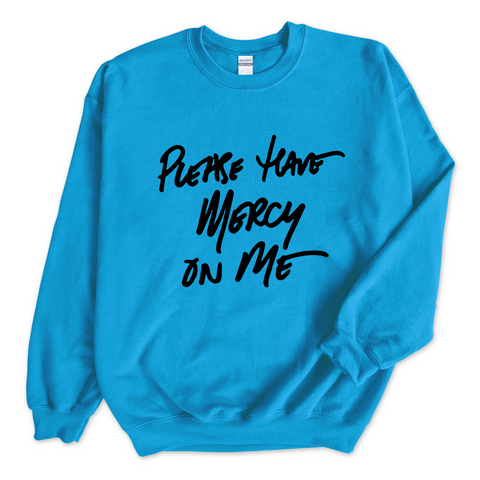 Please Have Mercy on Me Crewneck Sweatshirt