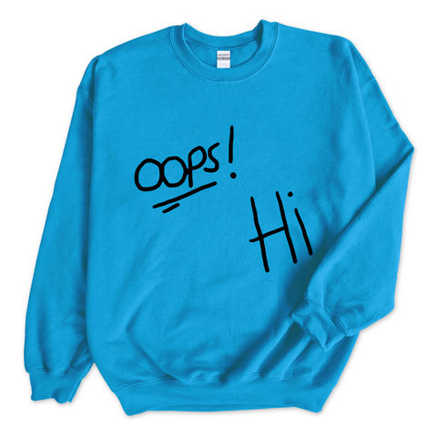 Oops! Hi Crewneck Sweatshirt