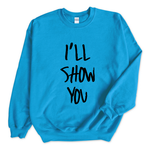 Justmoji // I'll Show You Crewneck Sweatshirt