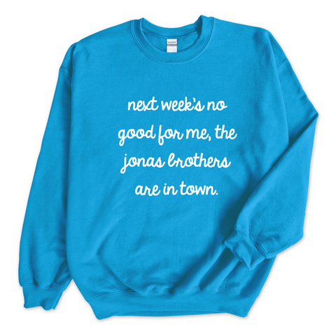 Next Week's No Good for Me, The Jonas Brothers are in Town Crewneck Sweatshirt