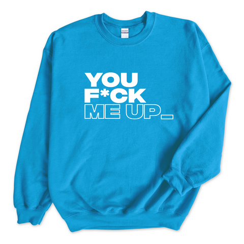 You F*ck Me Up_ Crewneck Sweatshirt