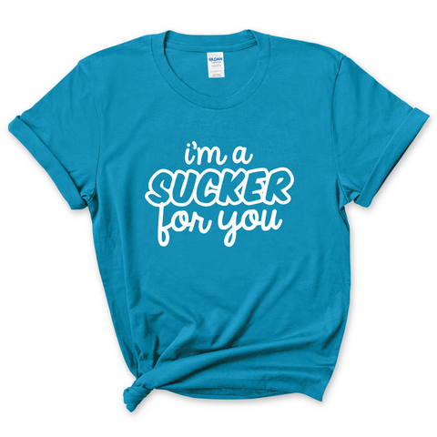 I'm a Sucker for You T-Shirt