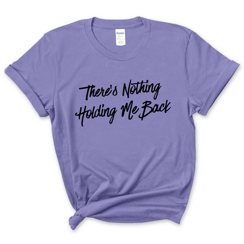 There's Nothing Holdin' Me Back T-Shirt