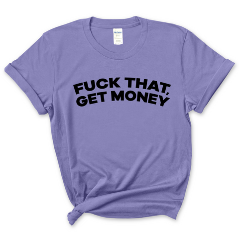 Fuck That, Get Money T-Shirt