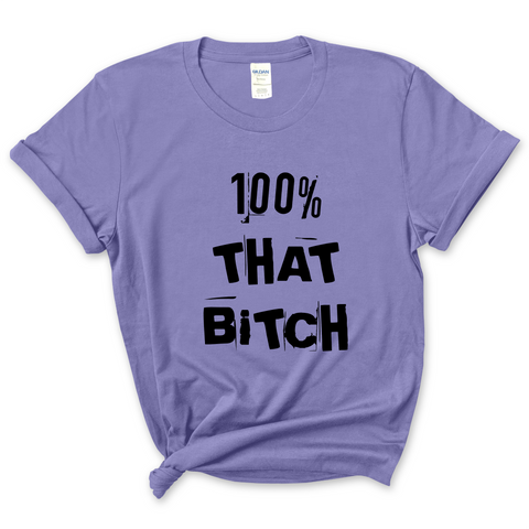 100% That Bitch T-Shirt