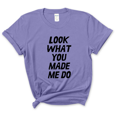 Look What You Made Me Do T-Shirt