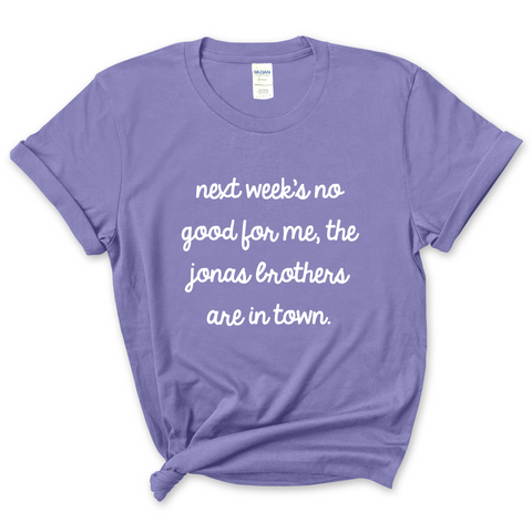 Next Week's No Good for Me, The Jonas Brothers are in Town T-Shirt