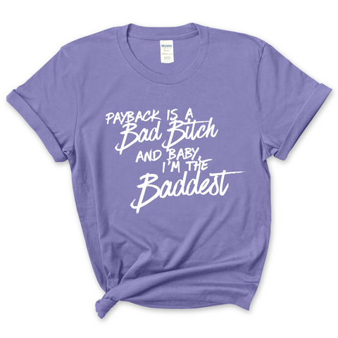 Payback is a Bad Bitch and Baby, I'm the Baddest T-Shirt