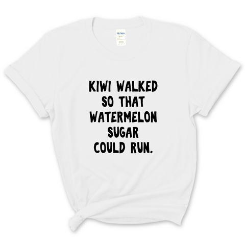 Kiwi walked so that Watermelon Sugar could Run T-Shirt