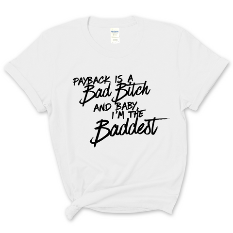 Payback is a Bad Bitch and Baby, I'm the Baddest T-Shirt