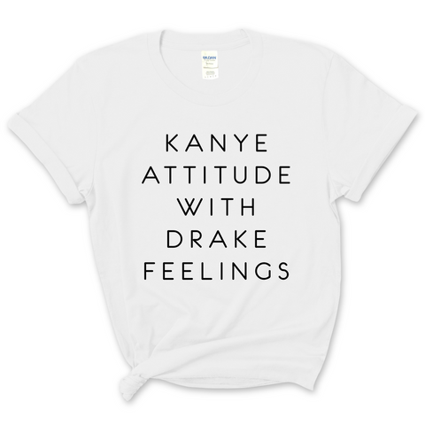 Kanye Attitude with Drake Feelings T-Shirt