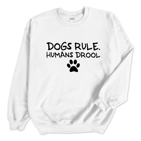 Dogs Rule, Humans Drool Crewneck Sweatshirt