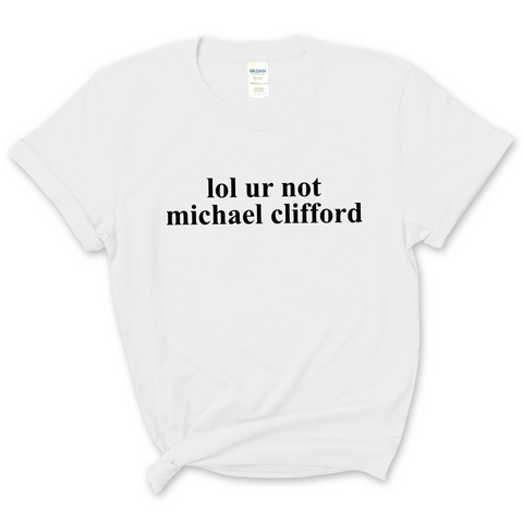 lol ur not michael clifford T-Shirt