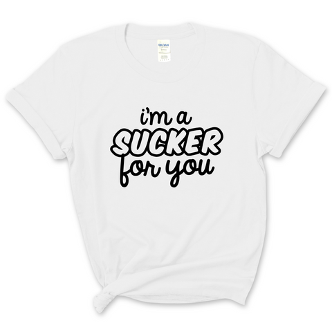 I'm a Sucker for You T-Shirt