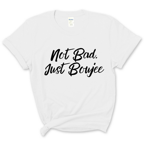 Not Bad, Just Boujee T-Shirt