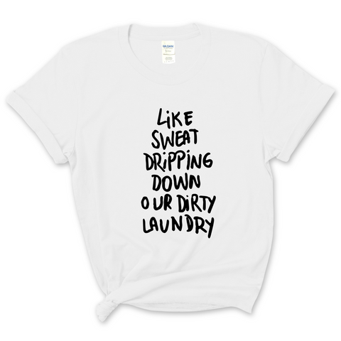 Like Sweat Dripping Down Our Dirty Laundry T-Shirt