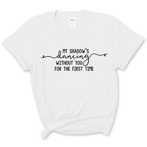 My Shadow's Dancing Without You for the First Time T-Shirt