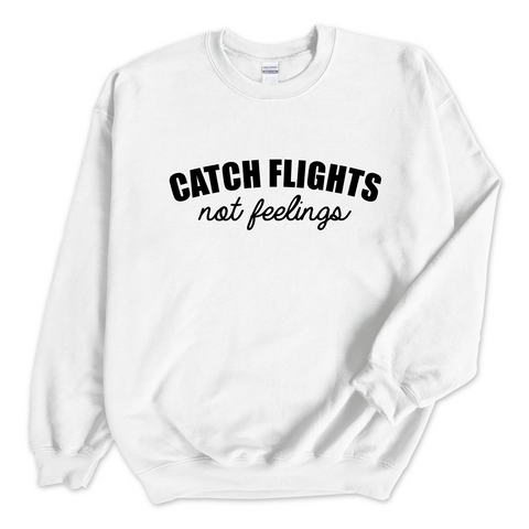 Catch Flights, Not Feelings Crewneck Sweatshirt