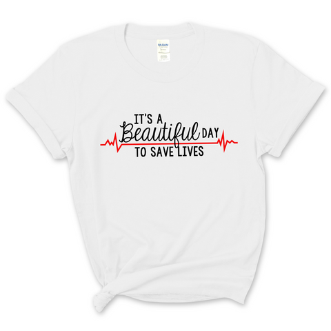 It's a Beautiful Day to Save Lives T-Shirt