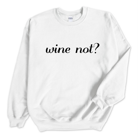 Wine Not? Crewneck Sweatshirt