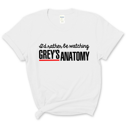 I'd Rather Be Watching Grey's Anatomy T-Shirt