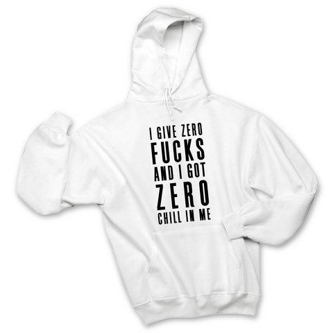 I Give Zero Fucks & I've Got Zero Chill In Me Hoodie