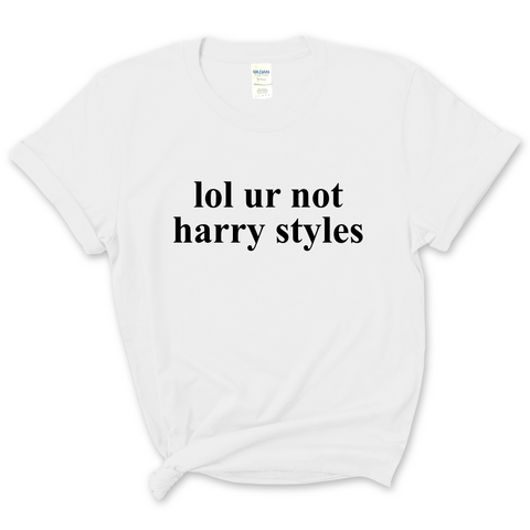 lol ur not harry styles T-Shirt