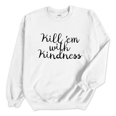 Kill 'Em With Kindness Crewneck Sweatshirt