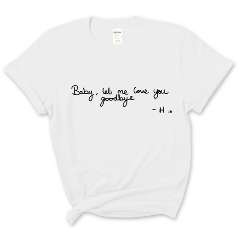 Baby, Let Me Love You Goodbye Handwritten T-Shirt