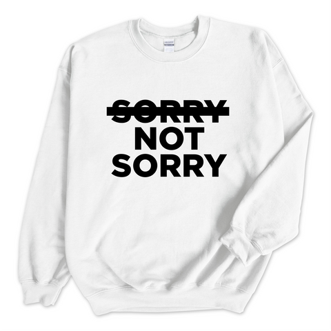 Sorry Not Sorry Crewneck Sweatshirt