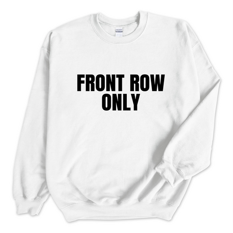 Front Row Only Crewneck Sweatshirt