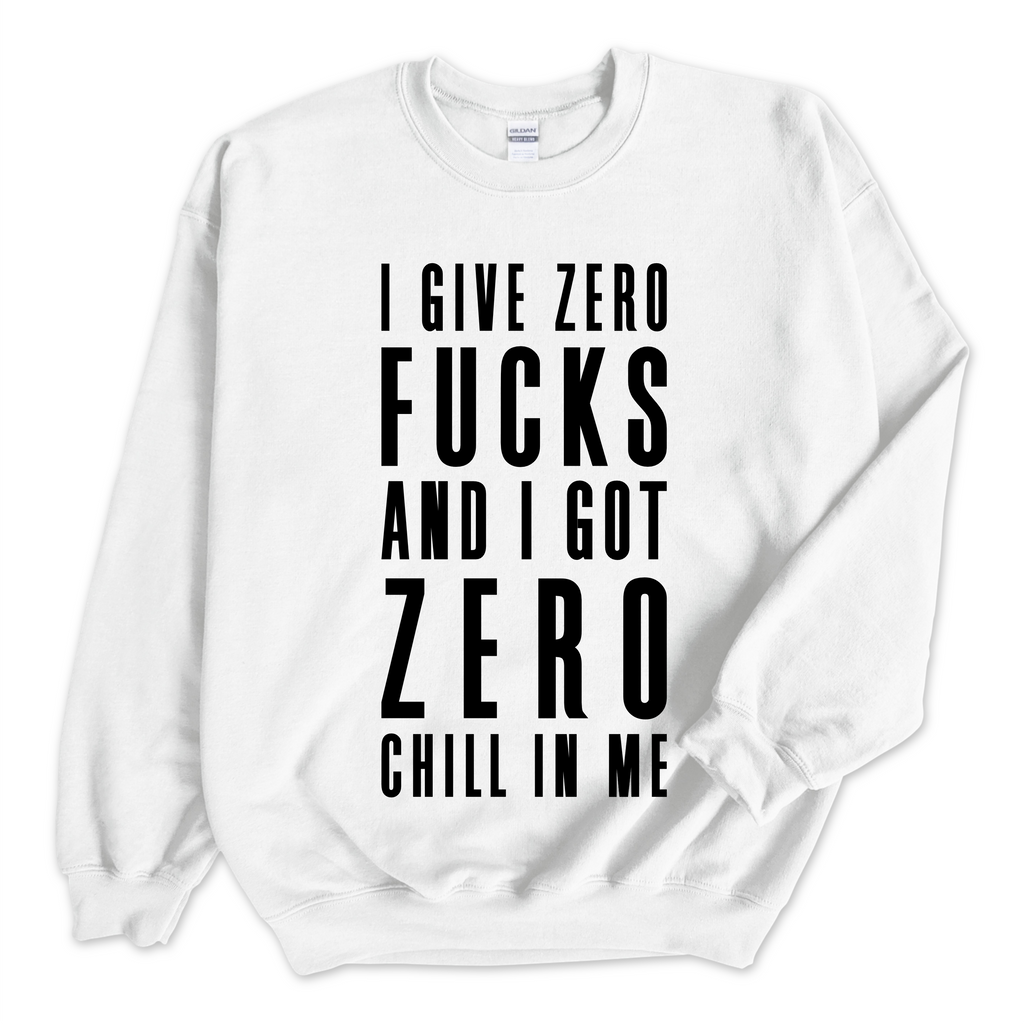 I Give Zero Fucks and I ve Got Zero Chill In Me Crewneck Sweatshirt Trainwreck