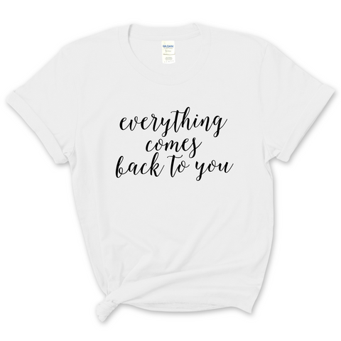 Everything Comes Back to You T-Shirt