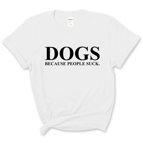 Dogs because People Suck  T-Shirt