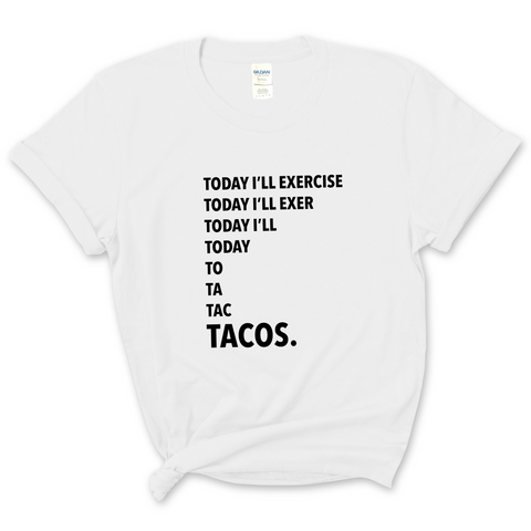 Today I'll Exercise...TACOS T-Shirt