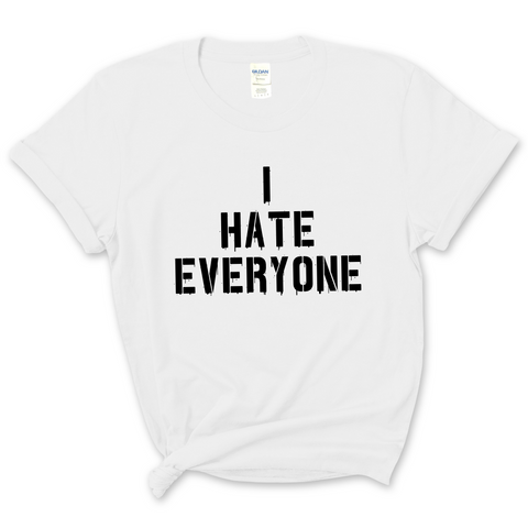 I Hate Everyone T-Shirt