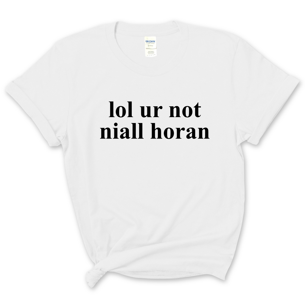 lol ur not niall horan T-Shirt