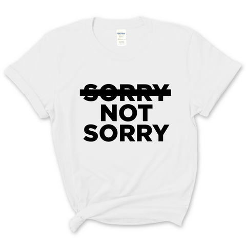 Sorry Not Sorry T-Shirt